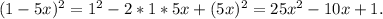 (1-5x)^{2} = 1^{2} -2*1*5x+(5x)^{2} =25x^{2} -10x+1.