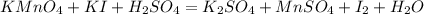 KMnO_4+KI+H_2SO_4=K_2SO_4+MnSO_4+I_2+H_2O