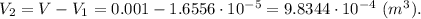 V_2 = V - V_1 = 0.001 - 1.6556\cdot10^{-5} = 9.8344\cdot 10^{-4}~(m^3).