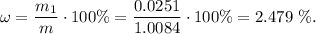 \omega = \dfrac{m_1}{m} \cdot 100\% = \dfrac{0.0251}{1.0084} \cdot 100\% = 2.479~\%.