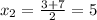 x_2=\frac{3+7}{2} =5