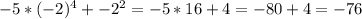 -5 * (-2)^{4} + -2^{2} = -5 * 16 + 4 = -80 + 4 = -76