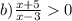 b) \frac{x + 5}{x - 3} 0