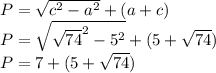 P = \sqrt{c^{2} - a^{2}} }}+(a+c)\\P = \sqrt{\sqrt{74}^{2} - 5^{2} } + (5 + \sqrt{74} )\\P = 7 + ( 5 + \sqrt{74} )