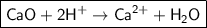 \boxed{\sf CaO + 2H^{+} \to Ca^{2+} + H_2O}