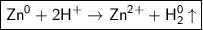 \boxed{\sf Zn^{0} + 2H^{+} \to Zn^{2+} + H^{0} _2\uparrow}