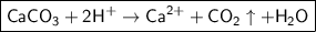 \boxed{\sf CaCO_3 + 2H^{+} \to Ca^{2+} + CO_2\uparrow + H_2O}