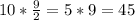 10*\frac{9}{2}=5*9=45