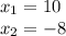 x_{1} = 10\\x_{2} = -8