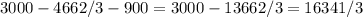 3000 - 466 2/3 - 900 = 3000 - 1366 2/3 = 1634 1/3