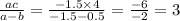 \frac{ac}{a - b} = \frac{ - 1.5 \times 4}{ - 1.5 - 0.5} = \frac{ - 6}{ - 2} = 3