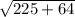 \sqrt{225 + 64}