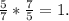 \frac{5}{7} * \frac{7}{5} = 1.