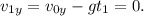v_{1y} = v_{0y} - gt_1 = 0.