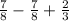 \frac{7}{8} -\frac{7}{8}+\frac{2}{3}