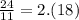 \frac{24}{11} = 2.(18)