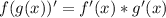 f(g(x))'=f'(x)*g'(x)