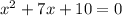 {x}^{2} + 7x + 10 = 0