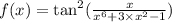 f(x) = \tan^{2} (\frac{x}{ {x}^{6} + 3 \times {x}^{2} - 1 } )