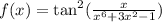 f(x) = \tan^{2} ( \frac{x}{ {x}^{6} + 3 {x}^{2} - 1} )