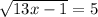 \sqrt{13x - 1} = 5