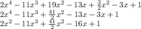 2x {}^{4} - 11x {}^{3} + 19x {}^{2} - 13x + \frac{3}{2} x {}^{2} - 3x + 1 \\ 2x {}^{4} - 11x {}^{3} + \frac{41}{2} x {}^{2} - 13x - 3x + 1 \\ 2x {}^{2} - 11x {}^{3} + \frac{41}{2} x {}^{2} - 16x + 1