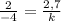 \frac{2}{-4} = \frac{2,7}{k}