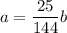 a=\dfrac{25}{144}b