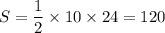 S = \dfrac{1}{2 } \times 10 \times 24 = 120