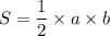 S = \dfrac{1}{2} \times a \times b