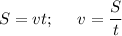 \displaystyle S=vt;\;\;\;\;\;v=\frac{S}{t}