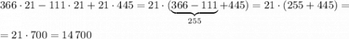 366\cdot 21-111\cdot 21+21\cdot 445=21\cdot (\underbrace {366-111}_{255}+445)=21\cdot (255+445)==21\cdot 700=14\, 700