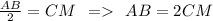 \frac{AB}{2} = CM \: \: = \: \: AB = 2CM