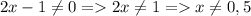 2x-1\neq 0=2x\neq 1=x\neq 0,5