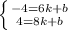 \left \{ {{-4=6k+b} \atop {4=8k+b}} \right.