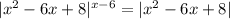 |x^{2} -6x+8|^{x-6} =|x^{2} -6x+8|