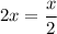 2x=\dfrac{x}{2}