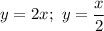 y=2x;\ y=\dfrac{x}{2}