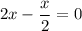 2x-\dfrac{x}{2} =0