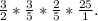 \frac{3}{2}*\frac{3}{5}*\frac{2}{5}*\frac{25}{1}.