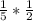 \frac{1}{5}*\frac{1}{2}