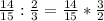 \frac{14}{15} : \frac{2}{3} = \frac{14}{15} * \frac{3}{2}