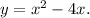 y=x^2-4x.