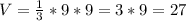 V=\frac{1}{3} *9*9=3*9=27