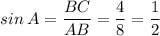 sin \: A = \dfrac{BC}{AB} = \dfrac{4}{8} = \dfrac{1}{2}