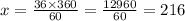 x = \frac{36 \times 360}{60} = \frac{12 960}{60} = 216