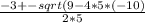 \frac{-3 +- sqrt(9-4*5*(-10)}{2*5}