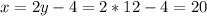 x=2y-4=2*12-4=20