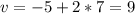 v = -5 + 2 * 7 = 9