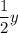 \displaystyle \frac{1}{2}y